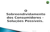 1 O Sobreendividamento dos Consumidores - Soluções Possíveis. Flávio Citro.