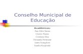 Conselho Municipal de Educação Acadêmicos: Ana Alice Souza Clarice Nunes Cristiane Dias Fernanda Fertmane Jones Gonçalves Sandra Karpinski.
