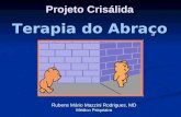 Projeto Crisálida Rubens Mário Mazzini Rodrigues, MD Médico Psiquiatra Terapia do Abraço.