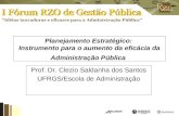 Planejamento Estratégico: Instrumento para o aumento da eficácia da Administração Pública Prof. Dr. Clezio Saldanha dos Santos UFRGS/Escola de Administração.