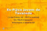 Câmara Municipal da Figueira da Foz Pelouro da Juventude Es-P@ço Jovem de Tavarede ( Loja Ponto JÁ, CDTI e outros) Os TEUS Espaços! Informa-te e Diverte-te!