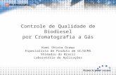 Controle de Qualidade de Biodiesel por Cromatografia a Gás Kumi Shiota Ozawa Especialista de Produto de GC/GCMS Shimadzu do Brasil Laboratório de Aplicações.