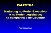 PALESTRA Marketing no Poder Executivo e no Poder Legislativo; na campanha e no Governo Por Marco Iten.