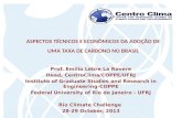 ASPECTOS TÉCNICOS E ECONÔMICOS DA ADOÇÃO DE UMA TAXA DE CARBONO NO BRASIL Prof. Emilio Lèbre La Rovere Head, CentroClima/COPPE/UFRJ Institute of Graduate.
