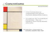 .: Concretismo MODERNISMO Piet Mondrian: Composição em vermelho, amarelo e azul- 1927 •A Arte Concreta deve ser compreendida como parte do movimento abstracionista.