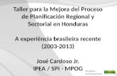 Ministério do Planejamento Taller para la Mejora del Proceso de Planificación Regional y Sectorial en Honduras A experiência brasileira recente (2003-2013)
