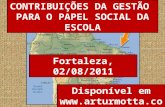 CONTRIBUIÇÕES DA GESTÃO PARA O PAPEL SOCIAL DA ESCOLA Fortaleza, 02/08/2011 Disponível em .