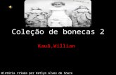 Coleção de bonecas 2 Kauã,Willian f four dolls (PTG00784002) História criada por Ketlyn Alves de Souza silva.