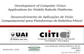 September, 2011 Luiz Eduardo Galvão Martins, Ph.D. UNIFESPXBotlegmartins@unifesp.br Development of Computer Vision Applications for Mobile Robotic Platforms.