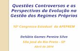 Questões Controversas e as Perspectivas da Evolução na Gestão dos Regimes Próprios 10º Congresso Estadual da APEPREM Delúbio Gomes Pereira Silva São José.