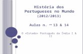 História dos Portugueses no Mundo (2012/2013) Aulas n. os 13 & 14 O «Estado» Português da Índia I & II.