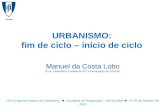 CESUR URBANISMO: fim de ciclo – início de ciclo Manuel da Costa Lobo (Prof. Catedrático Jubilado do IST e Investigador do CESUR) VIII Congresso Ibérico.