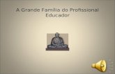 A Grande Família do Profissional Educador A Casa dos Profissionais da Educação é como uma grande família cujo sobrenome é “Profissional Educador”.