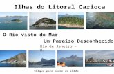 Ilhas do Litoral Carioca Um Paraíso Desconhecido O Rio visto do Mar Rio de Janeiro - RJ Clique para mudar de slide.