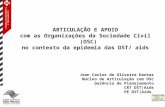 ARTICULAÇÃO E APOIO com as Organizações da Sociedade Civil (OSC) no contexto da epidemia das DST/ aids Jean Carlos de Oliveira Dantas Núcleo de Articulação.