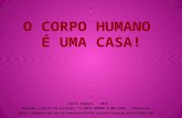 Camila Sampaio - 2010 Adaptado a partir da história: “O CORPO HUMANO É UMA CASA!”. Disponível : .
