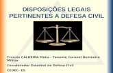 DISPOSIÇÕES LEGAIS PERTINENTES A DEFESA CIVIL Fronzio CALHEIRA Mota – Tenente Coronel Bombeiro Militar Coordenador Estadual de Defesa Civil CEDEC- ES.