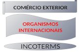 COMÉRCIO EXTERIOR ORGANISMOS INTERNACIONAIS INCOTERMS.
