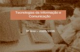 Tecnologias da Informação e Comunicação 9º Ano – 2005/2006.