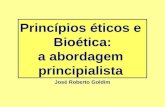 Princípios éticos e Bioética: a abordagem principialista José Roberto Goldim.