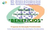 MPS - Ministério da Previdência Social SPS - Secretaria de Previdência Social INSS - Gerência Executiva em Curitiba Módulo III Previdência Social “ BENEFÍCIOS.