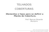TELHADOS COBERTURAS Prof. Marcos Eduardo Monteiro Elementos e tipos para se definir a Planta de Cobertura. Planta de Cobertura. Aula 02 – Data: 12 de fevereiro.