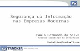 Segurança da Informação nas Empresas Modernas Paulo Fernando da Silva Tracker Segurança da Informação PauloSilva@TrackerTI.com.