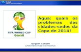 Água: quais os problemas das cidades-sedes da Copa de 2014? Joaquim Gondim SUPERINTENDENTE DE USOS MÚLTIPLOS.