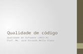 Qualidade de código Qualidade de Software (2011.0) Prof. Me. José Ricardo Mello Viana.