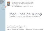 Máquinas de Turing SIPSER – Capítulo 3: A tese de Church-Turing Universidade Federal da Paraíba Programa de Pós-Graduação em Informática Teoria da Computação.