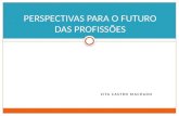 ZITA CASTRO MACHADO PERSPECTIVAS PARA O FUTURO DAS PROFISSÕES.