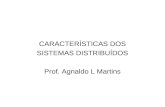 CARACTERÍSTICAS DOS SISTEMAS DISTRIBUÍDOS Prof. Agnaldo L Martins.