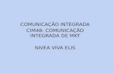 COMUNICAÇÃO INTEGRADA CIM48: COMUNICAÇÃO INTEGRADA DE MKT NIVEA VIVA ELIS.