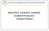 NOÇÕES GERAIS SOBRE SUBSTITUIÇÃO TRIBUTÁRIA Gerência Regional da Fazenda Estadual.
