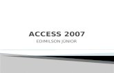 EDIMILSON JÚNIOR.  O Access 2007 é um sistema gerenciador de banco de dados relacional, constituindo uma poderosa ferramenta de auxílio à execução de.