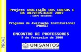 Projeto AVALIAÇÃO DOS CURSOS E DA UNIVERSIDADE 2007 - CORPO DISCENTE- Programa de Avaliação Institucional (PROAI) PROAI ENCONTRO DE PROFESSORES ENCONTRO.