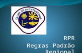 RPR Regras Padrão Regional. Objetivo: incentivar e proporcionar qualidade aos clubes da região visando um crescimento progressivo e uma padronização nas.