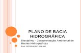PLANO DE BACIA HIDROGRÁFICA Disciplina – Caracterização Ambiental de Bacias Hidrográficas Prof. REGINALDO MILANI.