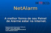 NetAlarm A melhor forma de seu Painel de Alarme estar na Internet. Departamento Comercial Dettecta Telefone: 011 3644-3880 E-mail: comercial@dettecta.com.brcomercial@dettecta.com.br.