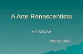 A Arte Renascentista A PINTURA 2005/2006. Objectivo do trabalho: –Este trabalho tem como objectivo dar a conhecer as principais características da pintura.