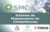 Sistema de Mapeamento de Competências SM C. Sistema de Mapeamento de Competências Serviços ao Pesquisador Serviços às Empresas 1 2 3 A concepção do SMC.