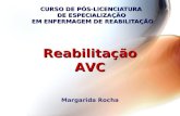 CURSO DE PÓS-LICENCIATURA DE ESPECIALIZAÇÃO EM ENFERMAGEM DE REABILITAÇÃO Margarida Rocha ReabilitaçãoAVC.