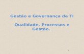 Gestão e Governança de TI Qualidade, Processos e Gestão. 1.