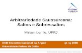 Arbitrariedade Saussureana: Saltos e Sobressaltos Miriam Lemle, UFRJ XXIII Encontro Nacional da Anpoll gt_tg 2008 Universidade Federal de Goiás.