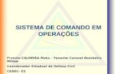 SISTEMA DE COMANDO EM OPERAÇÕES Fronzio CALHEIRA Mota – Tenente Coronel Bombeiro Militar Coordenador Estadual de Defesa Civil CEDEC- ES.