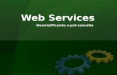 Web Services Desmistificando o pré-conceito. Problema: 2 Web Services, Desmistificando o Pré- Conceito  Como interagir dois projetos desenvolvidos em.