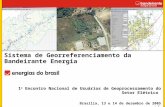 1 1 o Encontro Nacional de Usuários de Geoprocessamento do Setor Elétrico Brasília, 13 e 14 de dezembro de 2005 Sistema de Georreferenciamento da Bandeirante.