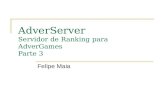 AdverServer Servidor de Ranking para AdverGames Parte 3 Felipe Maia.