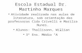 Escola Estadual Dr. Martinho Marques  Atividade realizada nas aulas de literatura, sob orientação das professoras Cida Crivelli e Marilza Nunes.  Alunos: