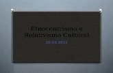 Etnocentrismo e Relativismo Cultural 20-03-2012. CONCEITO O fato de que o homem vê o mundo através de sua cultura tem como consequência a pretensão em.